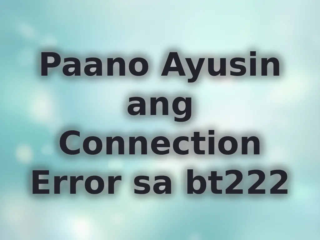 Paano Ayusin ang Connection Error sa bt222